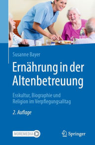 Title: Ernährung in der Altenbetreuung: Esskultur, Biographie und Religion im Verpflegungsalltag, Author: Susanne Bayer