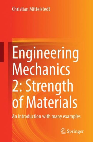 Engineering Mechanics 2: Strength of Materials: An introduction with many examples