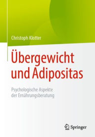 Title: Übergewicht und Adipositas: Psychologische Aspekte der Ernährungsberatung, Author: Christoph Klotter