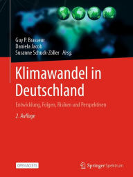 Title: Klimawandel in Deutschland: Entwicklung, Folgen, Risiken und Perspektiven, Author: Guy P. Brasseur