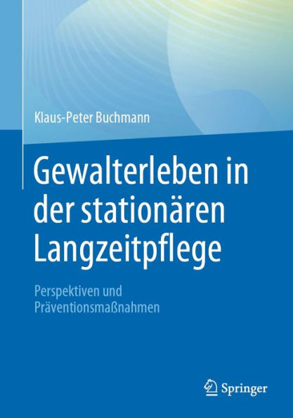 Gewalterleben in der stationären Langzeitpflege: Perspektiven und Präventionsmaßnahmen