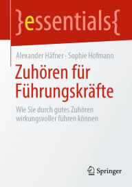 Title: Zuhören für Führungskräfte: Wie Sie durch gutes Zuhören wirkungsvoller führen können, Author: Alexander Häfner