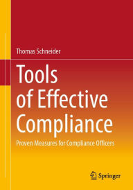 Title: Tools of Effective Compliance: Proven Measures for Compliance Officers, Author: Thomas Schneider