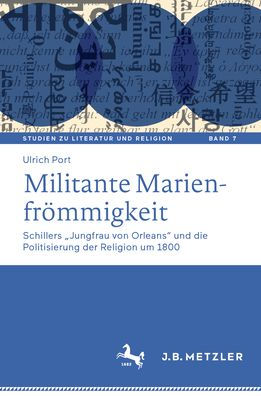 Militante Marienfrömmigkeit: Schillers "Jungfrau von Orleans" und die Politisierung der Religion um 1800