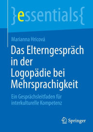Title: Das Elterngespräch in der Logopädie bei Mehrsprachigkeit: Ein Gesprächsleitfaden für interkulturelle Kompetenz, Author: Marianna Hricová