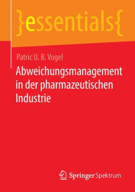Title: Abweichungsmanagement in der pharmazeutischen Industrie, Author: Patric U. B. Vogel