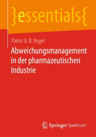 Title: Abweichungsmanagement in der pharmazeutischen Industrie, Author: Patric U. B. Vogel