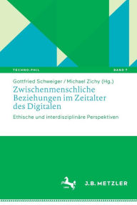 Title: Zwischenmenschliche Beziehungen im Zeitalter des Digitalen: Ethische und interdisziplinäre Perspektiven, Author: Gottfried Schweiger