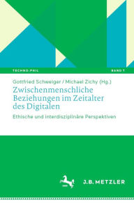 Title: Zwischenmenschliche Beziehungen im Zeitalter des Digitalen: Ethische und interdisziplinï¿½re Perspektiven, Author: Gottfried Schweiger