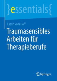 Title: Traumasensibles Arbeiten fï¿½r Therapieberufe, Author: Katrin vom Hoff