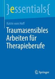 Title: Traumasensibles Arbeiten für Therapieberufe, Author: Katrin vom Hoff