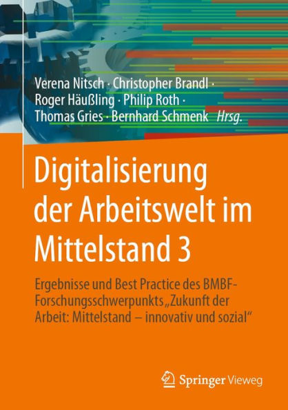 Digitalisierung der Arbeitswelt im Mittelstand 3: Ergebnisse und Best Practice des BMBF-Forschungsschwerpunkts 