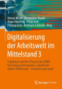 Digitalisierung der Arbeitswelt im Mittelstand 3: Ergebnisse und Best Practice des BMBF-Forschungsschwerpunkts 