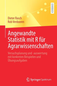 Title: Angewandte Statistik mit R für Agrarwissenschaften: Versuchsplanung und -auswertung mit konkreten Beispielen und Übungsaufgaben, Author: Dieter Rasch