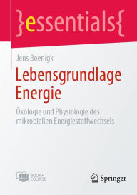 Title: Lebensgrundlage Energie: ï¿½kologie und Physiologie des mikrobiellen Energiestoffwechsels, Author: Jens Boenigk