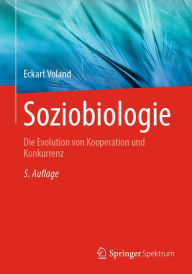 Title: Soziobiologie: Die Evolution von Kooperation und Konkurrenz, Author: Eckart Voland