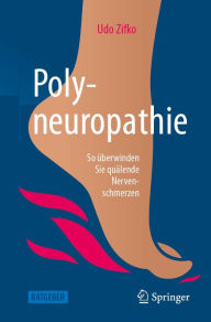 Title: Polyneuropathie: So überwinden Sie quälende Nervenschmerzen, Author: Udo Zifko