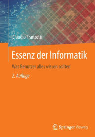 Title: Essenz der Informatik: Was Benutzer alles wissen sollten, Author: Claudio Franzetti