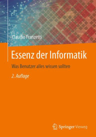 Title: Essenz der Informatik: Was Benutzer alles wissen sollten, Author: Claudio Franzetti
