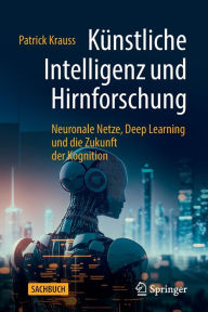 Title: Künstliche Intelligenz und Hirnforschung: Neuronale Netze, Deep Learning und die Zukunft der Kognition, Author: Patrick Krauss