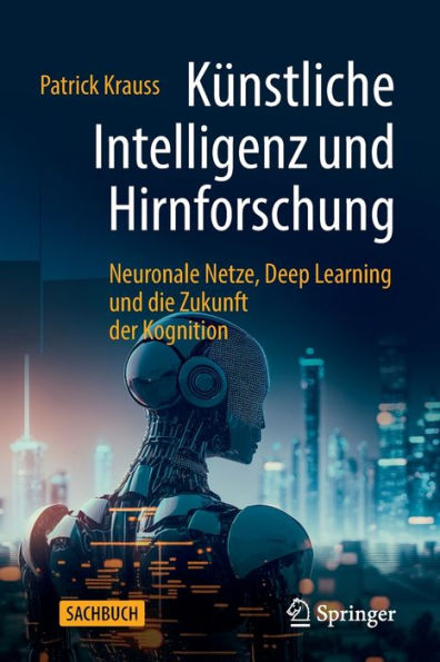 Künstliche Intelligenz und Hirnforschung: Neuronale Netze, Deep Learning die Zukunft der Kognition