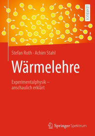 Title: Wï¿½rmelehre: Experimentalphysik - anschaulich erklï¿½rt, Author: Stefan Roth