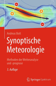 Title: Synoptische Meteorologie: Methoden der Wetteranalyse und -prognose, Author: Andreas Bott