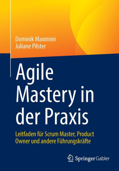 Agile Mastery der Praxis: Leitfaden für Scrum Master, Product Owner und andere Führungskräfte