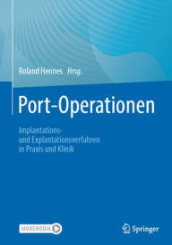 Title: Port-Operationen: Implantations- und Explantationsverfahren in Praxis und Klinik, Author: Roland Hennes