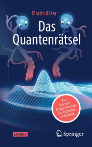 Title: Das Quantenrï¿½tsel: Ein Science-Fiction-Roman zur Quantenmechanik, Author: Martin Bïker