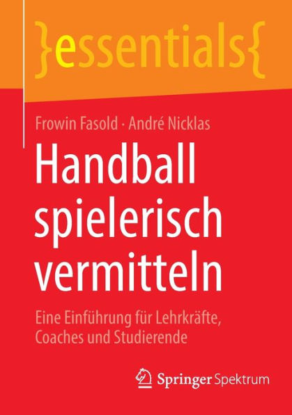 Handball spielerisch vermitteln: Eine Einführung für Lehrkräfte, Coaches und Studierende