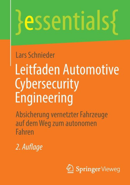 Leitfaden Automotive Cybersecurity Engineering: Absicherung vernetzter Fahrzeuge auf dem Weg zum autonomen Fahren