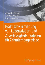 Title: Praktische Ermittlung von Lebensdauer- und Zuverlï¿½ssigkeitsmodellen fï¿½r Zahnriemengetriebe, Author: Alexander Kremer