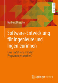 Title: Software-Entwicklung für Ingenieure und Ingenieurinnen: Eine Einführung mit der Programmiersprache C, Author: Norbert Drescher