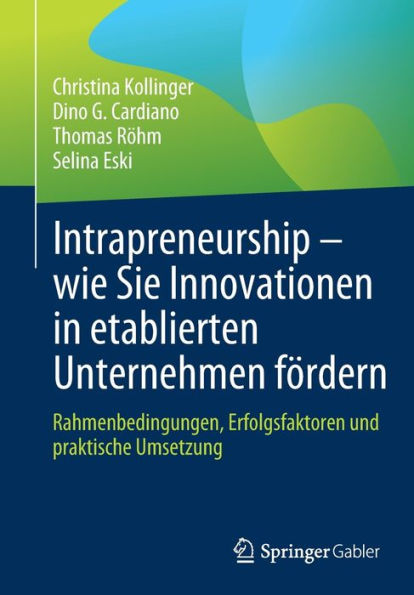 Intrapreneurship - wie Sie Innovationen etablierten Unternehmen fördern: Rahmenbedingungen, Erfolgsfaktoren und praktische Umsetzung