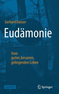 Title: Eudï¿½monie - Vom guten, besseren, gelingenden Leben, Author: Gerhard Danzer