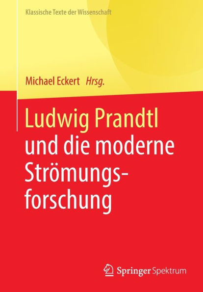 Ludwig Prandtl und die moderne Strï¿½mungsforschung: Ausgewï¿½hlte Texte zum Grenzschichtkonzept zur Turbulenztheorie