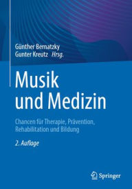 Title: Musik und Medizin: Chancen für Therapie, Prävention, Rehabilitation und Bildung, Author: Günther Bernatzky