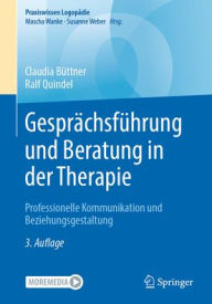 Title: Gesprächsführung und Beratung in der Therapie: Professionelle Kommunikation und Beziehungsgestaltung, Author: Claudia Büttner