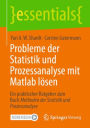 Probleme der Statistik und Prozessanalyse mit Matlab lösen: Ein praktischer Ratgeber zum Buch Methoden der Statistik und Prozessanalyse