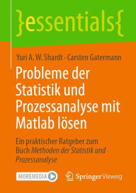 Title: Probleme der Statistik und Prozessanalyse mit Matlab lï¿½sen: Ein praktischer Ratgeber zum Buch Methoden der Statistik und Prozessanalyse, Author: Yuri A.W. Shardt