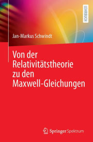 Title: Von der Relativitï¿½tstheorie zu den Maxwell-Gleichungen, Author: Jan-Markus Schwindt