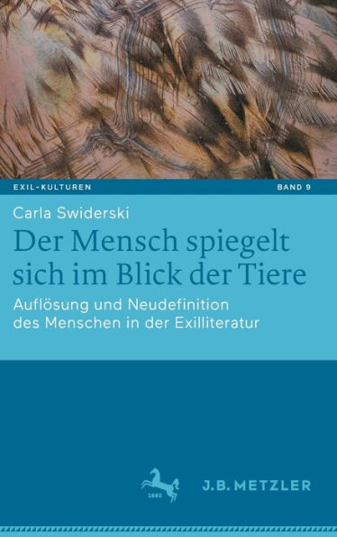 der Mensch spiegelt sich im Blick Tiere: Auflï¿½sung und Neudefinition des Menschen Exilliteratur