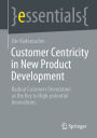 Customer Centricity in New Product Development: Radical Customer Orientation as the Key to High-potential Innovations