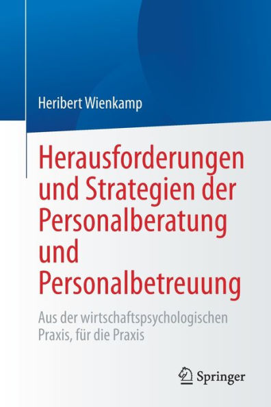 Herausforderungen und Strategien der Personalberatung Personalbetreuung: Aus wirtschaftspsychologischen Praxis, für die Praxis