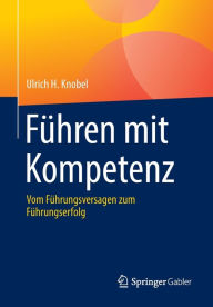 Ebooks italiano gratis download Führen mit Kompetenz: Vom Führungsversagen zum Führungserfolg  9783662677261 by Ulrich H. Knobel English version