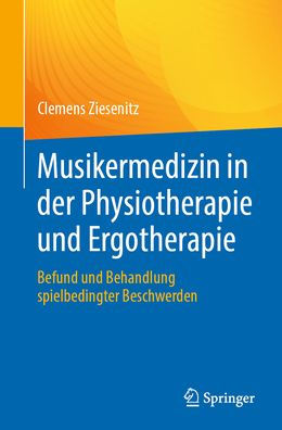 Musikermedizin in der Physiotherapie und Ergotherapie: Befund und Behandlung spielbedingter Beschwerden