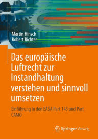 Title: Das europï¿½ische Luftrecht zur Instandhaltung verstehen und sinnvoll umsetzen: Einfï¿½hrung in den EASA Part 145 und Part CAMO, Author: Martin Hinsch