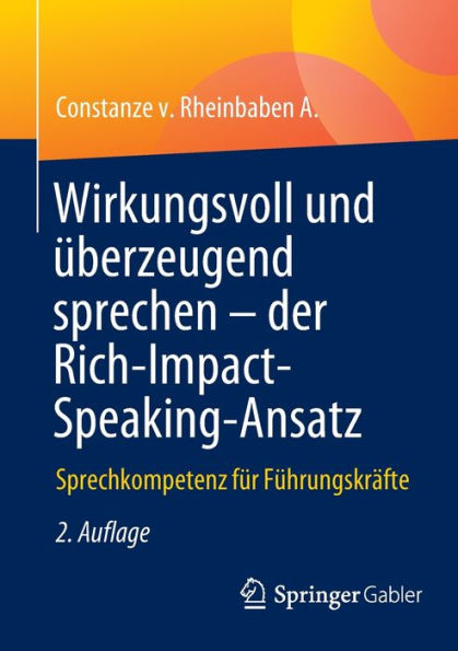 Wirkungsvoll und ï¿½berzeugend sprechen - der Rich-Impact-Speaking-Ansatz: Sprechkompetenz fï¿½r Fï¿½hrungskrï¿½fte