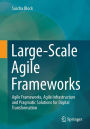 Large-Scale Agile Frameworks: Agile Frameworks, Agile Infrastructure and Pragmatic Solutions for Digital Transformation